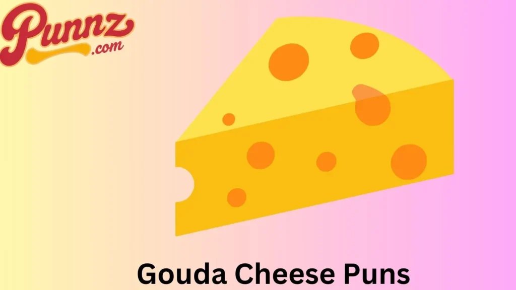 Cheesy Gouda Puns