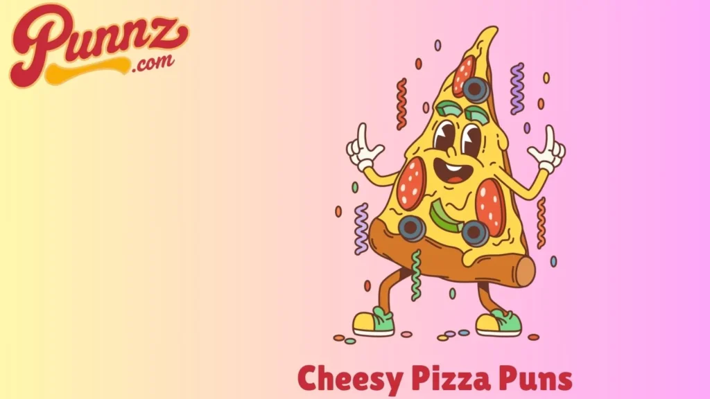 Cheesy Pizza Puns