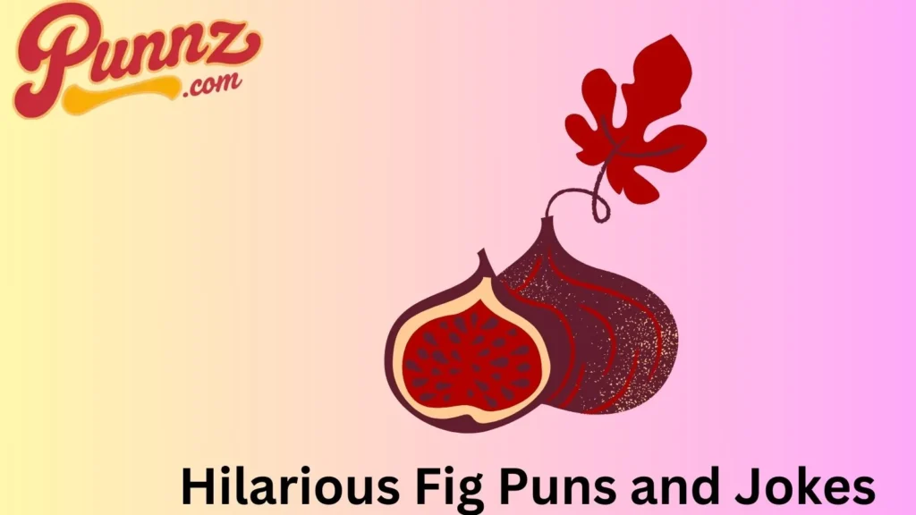 Fig Puns 