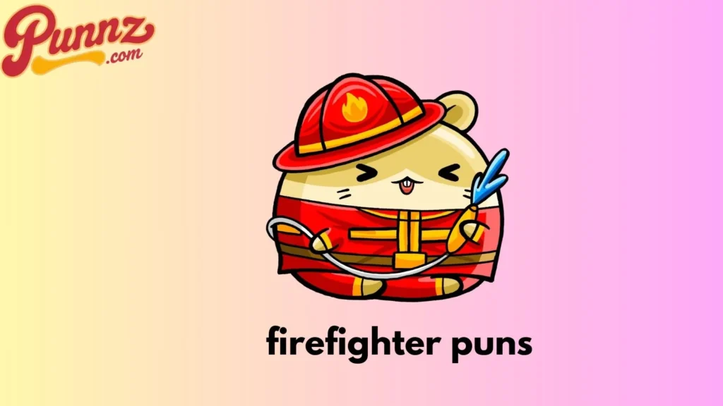 80+ Firefighter Puns That Will Ignite Your Humor For (2025) firefighter puns