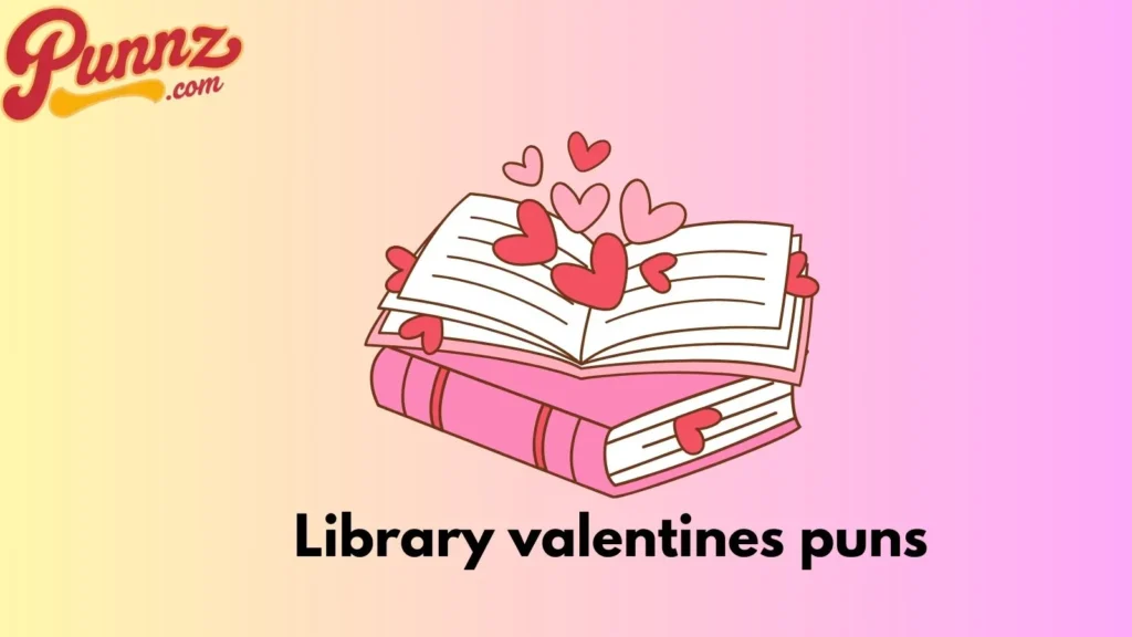 70+ Library Valentine’s Puns That Will Steal Your Heart For (2025) Library valentines puns