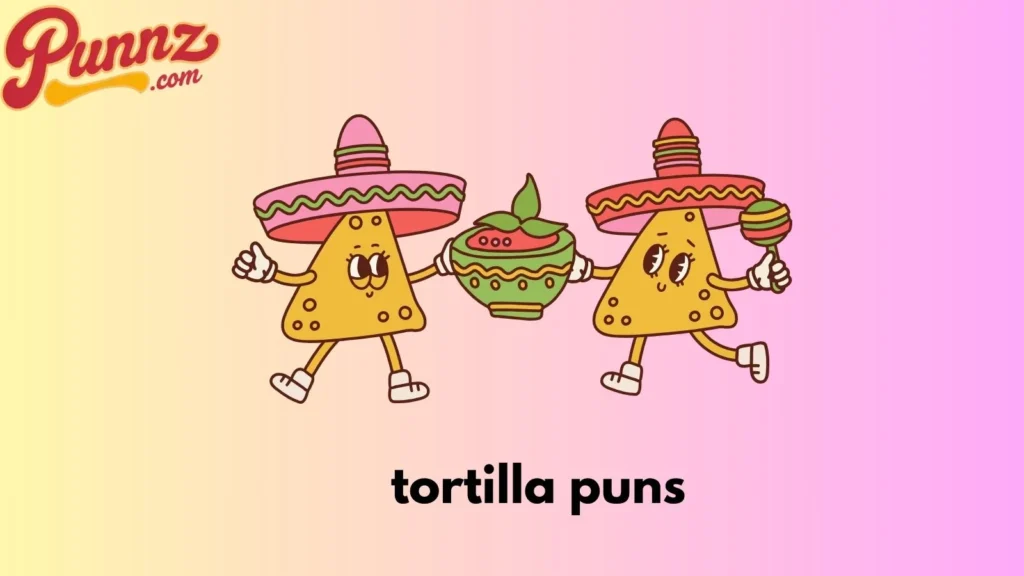 70+ The Best Tortilla Puns To Spice Up Your Day For (2025) tortilla puns