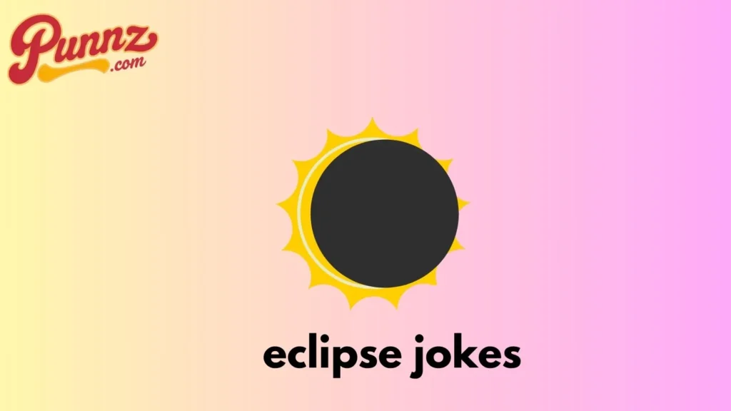160+ Eclipse Jokes To Darken Your Day For (2025) eclipse jokes